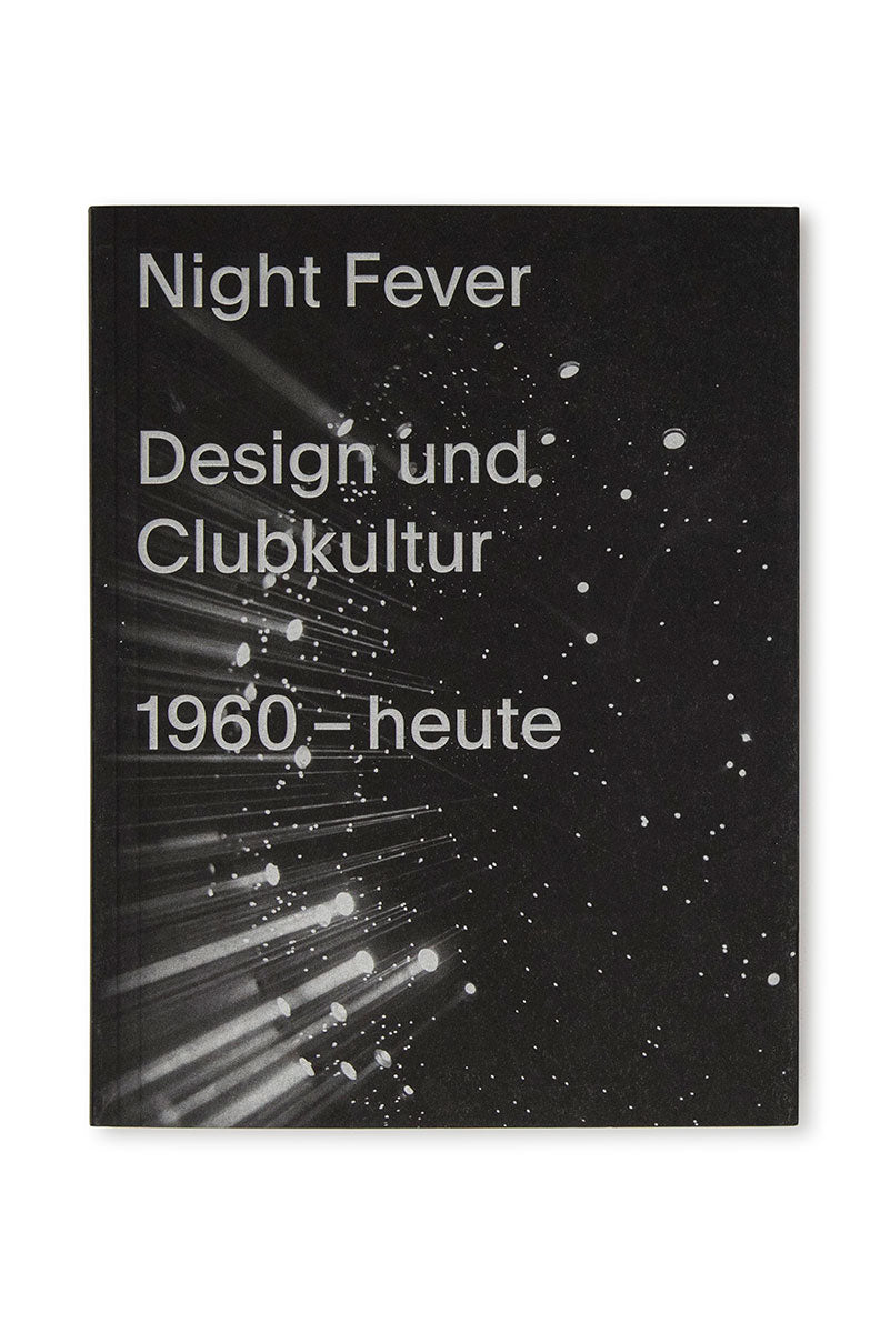 NIGHT FEVER DESIGN UND CLUBKULTUR 1960-HEUTE